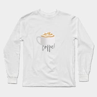 Coffee! Long Sleeve T-Shirt